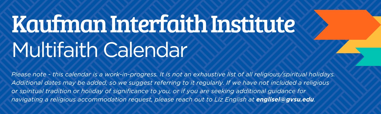 Multifaith Calendar - please note this calendar is a work-in-progress. For questions and concerns, contact Liz English at englisel@gvsu.edu